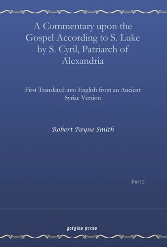 A Commentary Upon The Gospel According To S Luke By S Cyril Patriarch Of Alexandria Vol 2 First Translated Into English From An Ancient Syriac Version Robert Payne Smith