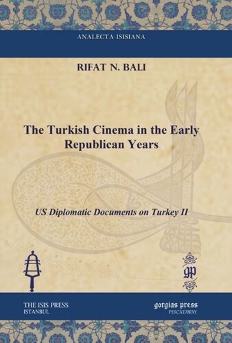 The Turkish Cinema In The Early Republican Years Us Diplomatic Documents On Turkey Ii Rifat N Bali