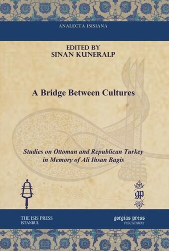 A Bridge Between Cultures Studies On Ottoman And Republican Turkey In Memory Of Ali Ihsan Bagis Sinan Kuneralp Editor