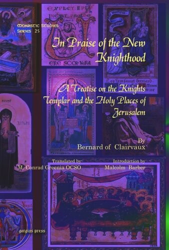 In Praise Of The New Knighthood A Treatise On The Knights Templar And The Holy Places Of Jerusalem Bernard Of Clairvaux M Conrad Greenia Ocso Malcolm Barber