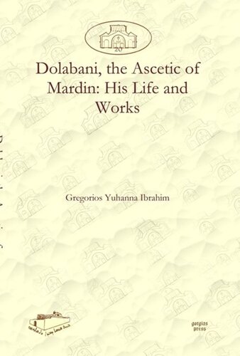 Dolabani The Ascetic Of Mardin His Life And Works Gregorios Yohanna Ibrahim