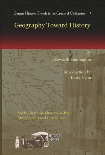 Geography Toward History Studies In The Mediterranean Basin Mesopotamia And Central Asia Ellsworth Huntington Barry Aron Vann