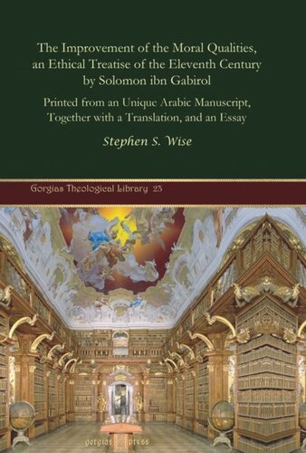 The Improvement Of The Moral Qualities An Ethical Treatise Of The Eleventh Century By Solomon Ibn Gabirol Printed From An Unique Arabic Manuscript Together With A Translation And An Essay Stephen S Wise