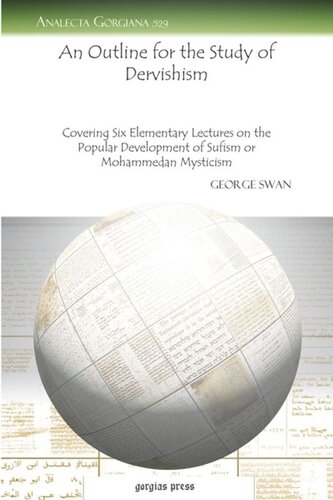 An Outline For The Study Of Dervishism Covering Six Elementary Lectures On The Popular Development Of Sufism Or Mohammedan Mysticism George Swan