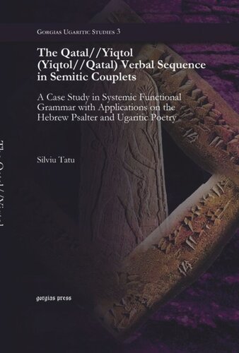 The Qatalyiqtol Yiqtolqatal Verbal Sequence In Semitic Couplets A Case Study In Systemic Functional Grammar With Applications On The Hebrew Psalter And Ugaritic Poetry Silviu Tatu