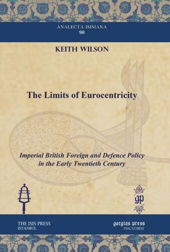 The Limits Of Eurocentricity Imperial British Foreign And Defence Policy In The Early Twentieth Century Keith Wilson