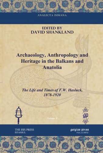 Archaeology Anthropology And Heritage In The Balkans And Anatolia The Life And Times Of Fw Hasluck 18781920 David Shankland Editor