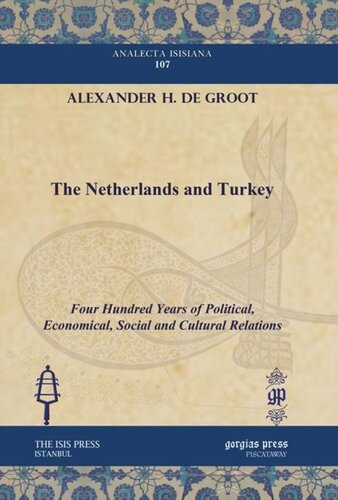 The Netherlands And Turkey Four Hundred Years Of Political Economical Social And Cultural Relations Alexander H De Groot