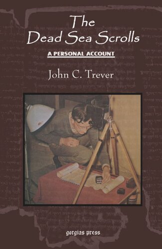 The Dead Sea Scrolls A Personal Account A Revised Edition Of The Authors Untold Story Of Qumran John C Trever