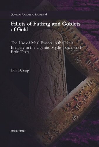 Fillets Of Fatling And Goblets Of Gold The Use Of Meal Events In The Ritual Imagery In The Ugaritic Mythological And Epic Texts Dan Belnap