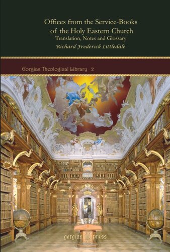 Offices From The Servicebooks Of The Holy Eastern Church Translation Notes And Glossary Richard Frederick Littledale