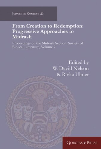 From Creation To Redemption Progressive Approaches To Midrash Proceedings Of The Midrash Section Society Of Biblical Literature Volume 7 W David Nelson Editor
