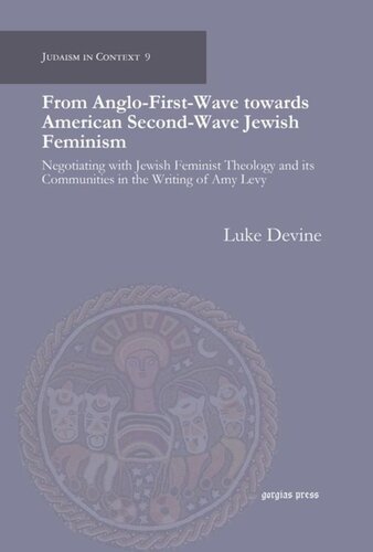 From Anglofirstwave Towards American Secondwave Jewish Feminism Negotiating With Jewish Feminist Theology And Its Communities In The Writing Of Amy Levy Luke Devine