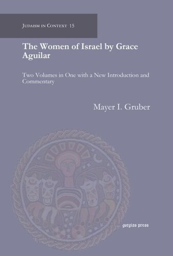 The Women Of Israel By Grace Aguilar Two Volumes In One With A New Introduction And Commentary Mayer I Gruber