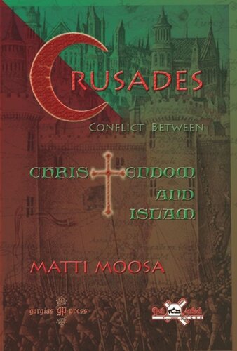 The Crusades Conflict Between Christendom And Islam Matti Moosa