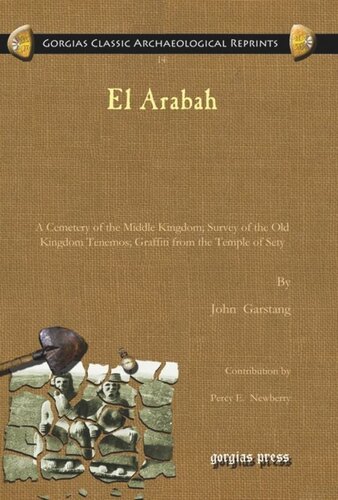 El Arabah A Cemetery Of The Middle Kingdom Survey Of The Old Kingdom Tenemos Graffiti From The Temple Of Sety John Garstang Percy E Newberry J Grafton Milne