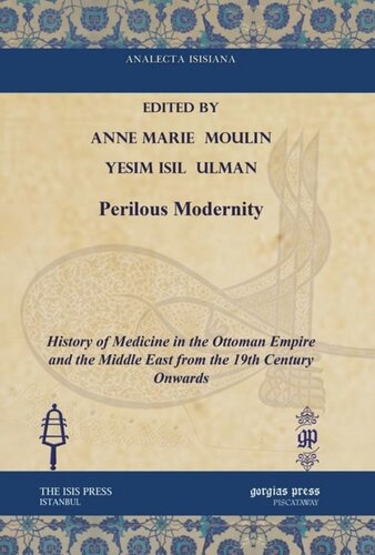 Perilous Modernity History Of Medicine In The Ottoman Empire And The Middle East From The 19th Century Onwards Anne Marie Moulin Editor Yesim Isil Ulman Editor