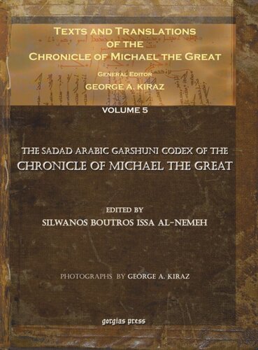 Texts And Translations Of The Chronicle Of Michael The Great Volume 5 Of 11 The Sadad Arabic Garshuni Codex Of The Chronicle Of Michael The Great George Anton Kiraz Editor Silwanos Boutros Issa Alnemeh Editor