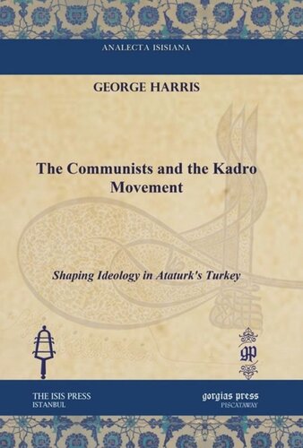 The Communists And The Kadro Movement Shaping Ideology In Ataturks Turkey George S Harris