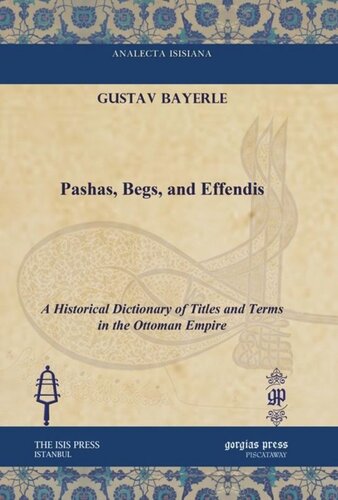 Pashas Begs And Effendis A Historical Dictionary Of Titles And Terms In The Ottoman Empire Gustav Bayerle