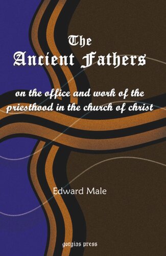 The Ancient Fathers On The Priesthood On The Office And Work Of The Priesthood In The Church Of Christ Edward Male
