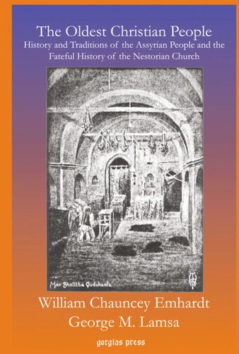 The Oldest Christian People History And Traditions Of The Assyrian People And The Fateful History Of The Nestorian Church George M Lamsa William Chauncey Emhardt