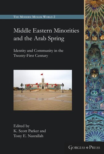 Middle Eastern Minorities And The Arab Spring Identity And Community In The Twentyfirst Century Kenneth Scott Parker Editor Tony Emile Nasrallah Editor