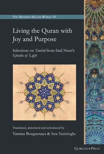 Living The Quran With Joy And Purpose Selections On Tawhid From Said Nursis Epistles Of Light Yamina Bouguenaya Umeyye Yazicioglu