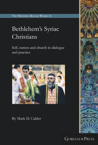 Bethlehems Syriac Christians Self Nation And Church In Dialogue And Practice Mark D Calder