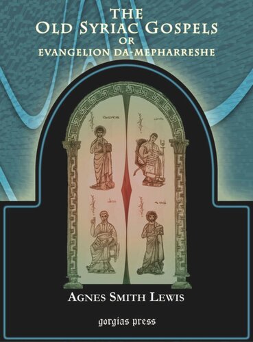The Old Syriac Gospels Of Evangelion Damepharreshe Being The Text Of The Sinai Or Syroantiochene Palimpsest Including The Latest Additions And Emendations With Variants Of The Curetonian Text Corroborations From Many Other Mss And A List Of Quotati Agnes Lewis