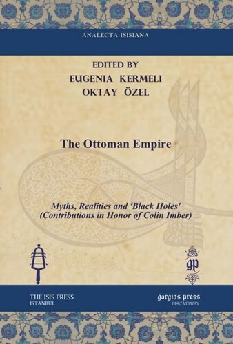 The Ottoman Empire Myths Realities And Black Holes Contributions In Honor Of Colin Imber Eugenia Kermeli Editor Oktay Zel Editor
