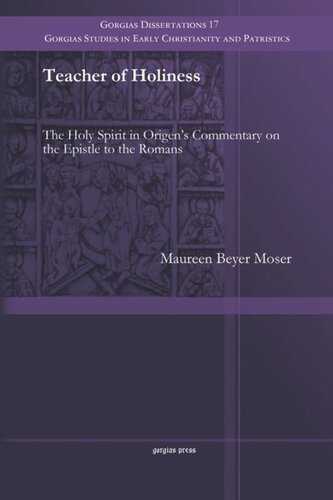 Teacher Of Holiness The Holy Spirit In Origens Commentary On The Epistle To The Romans Maureen Beyer Moser