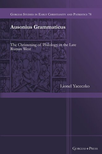 Ausonius Grammaticus The Christening Of Philology In The Late Roman West Lionel Yaceczko