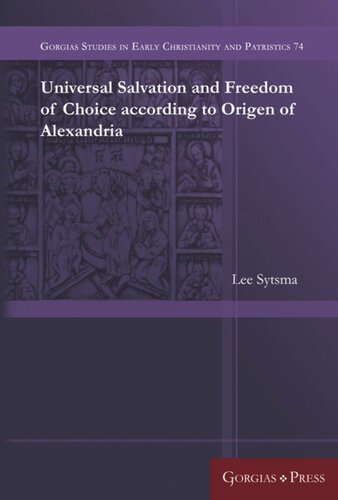 Universal Salvation And Freedom Of Choice According To Origen Of Alexandria Lee Sytsma