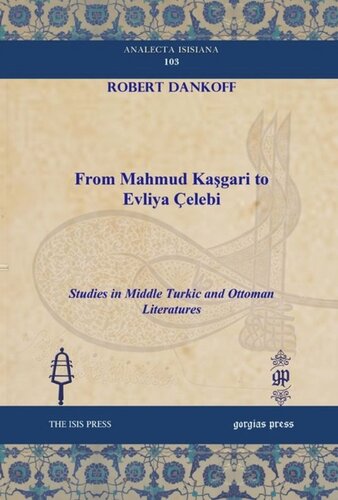From Mahmud Kagari To Evliya Elebi Studies In Middle Turkic And Ottoman Literatures Robert Dankoff