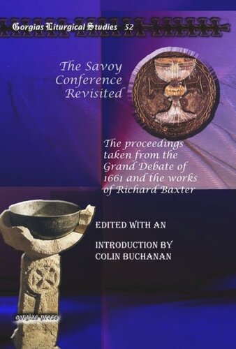 The Savoy Conference Revisited The Proceedings Taken From The Grand Debate Of 1661 And The Works Of Richard Baxter Colin Buchanan Editor