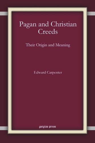 Pagan And Christian Creeds Their Origin And Meaning Edward Carpenter