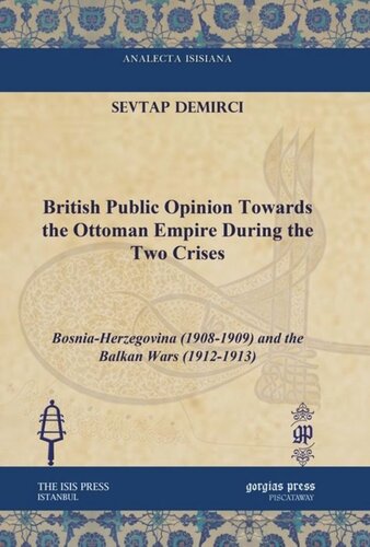 British Public Opinion Towards The Ottoman Empire During The Two Crises Bosniaherzegovina 19081909 And The Balkan Wars 19121913 Sevtap Demirci