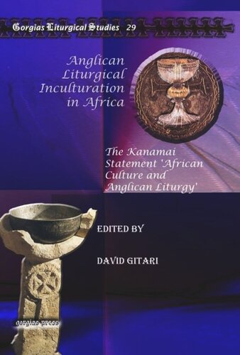 Anglican Liturgical Inculturation In Africa The Kanamai Statement African Culture And Anglican Liturgy David Gitari Editor
