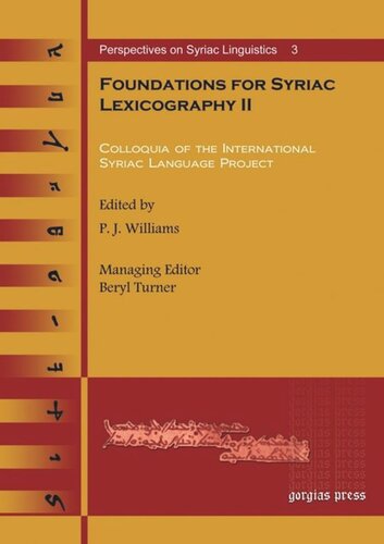 Foundations For Syriac Lexicography Ii Colloquia Of The International Syriac Language Project P J Williams Editor Wido Van Peursen Editor Janet Dyk Editor Polycarpus A Aydin Editor Dean Forbes Editor George Kiraz Editor Andreas Juckel Editor