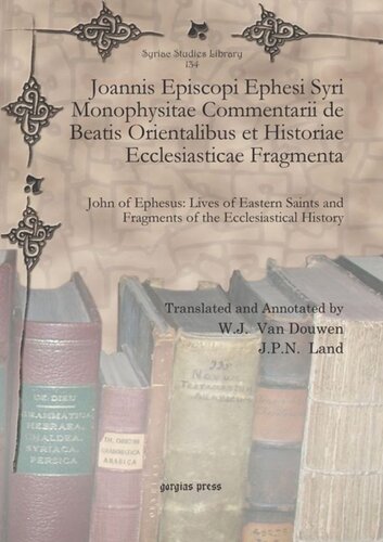Joannis Episcopi Ephesi Syri Monophysitae Commentarii De Beatis Orientalibus Et Historiae Ecclesiasticae Fragmenta John Of Ephesus Lives Of Eastern Saints And Fragments Of The Ecclesiastical History Wj Van Douwen Jan Pieter Nicolaas Land