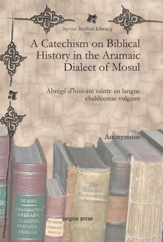 A Catechism On Biblical History In The Aramaic Dialect Of Mosul Abrg Dhistoire Sainte En Langue Chaldenne Vulgaire Anonymous Anonymous