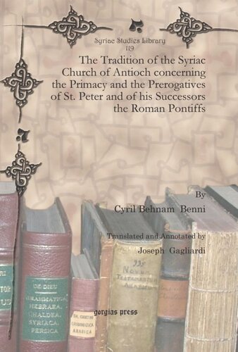 The Tradition Of The Syriac Church Of Antioch Concerning The Primacy And The Prerogatives Of St Peter And Of His Successors The Roman Pontiffs Syriac And Latin Edition Cyrillus Behnam Benni