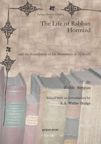 The Life Of Rabban Hormizd And The Foundation Of His Monastery At Alkosh Wahle Sergius Editor Ea Wallis Budge Editor