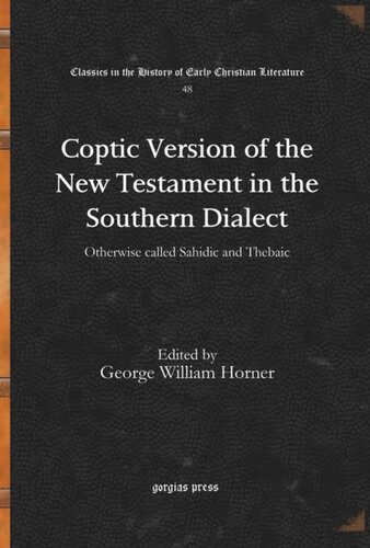 Coptic Version Of The New Testament In The Southern Dialect Otherwise Called Sahidic And Thebaic George William Horner