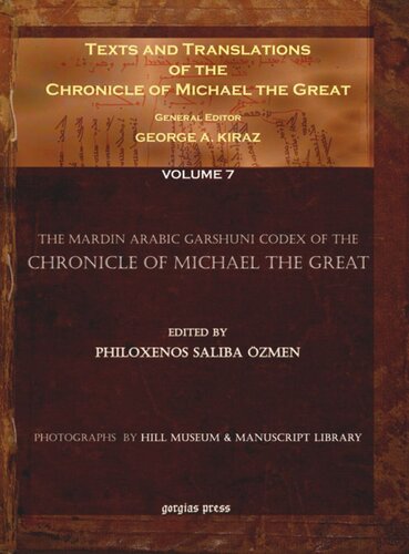 Texts And Translations Of The Chronicle Of Michael The Great 7 Of 11 Volumes Syriac Original Arabic Garshuni Version And Armenian Epitome With Translations Into French George Anton Kiraz Editor Philoxenos Saliba Zmen Editor Hill Museum Manuscript Library Editor