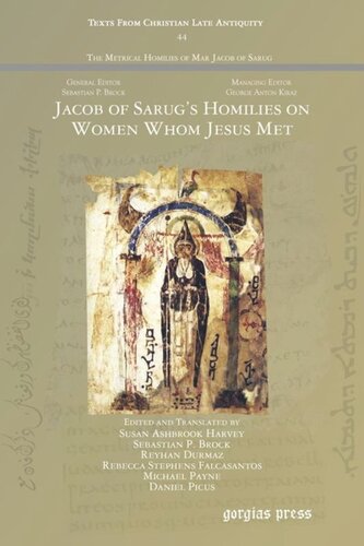 Jacob Of Sarugs Homilies On Women Whom Jesus Met Susan Ashbrook Harvey Editor Sebastian P Brock Editor Reyhan Durmaz Editor Rebecca Stephens Falcasantos Editor Michael Payne Editor Daniel Picus Editor