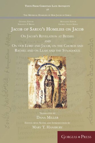 Jacob Of Sarugs Homilies On Jacob On Jacobs Revelation At Bethel And On Our Lord And Jacob On The Church And Rachel And On Leah And The Synagogue Mary Hansbury Editor Dana Miller Editor