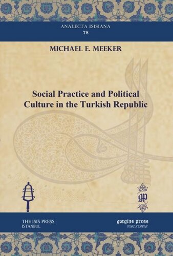 Social Practice And Political Culture In The Turkish Republic Michael E Meeker