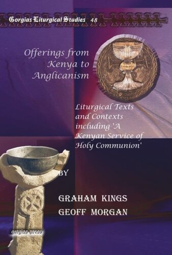 Offerings From Kenya To Anglicanism Liturgical Texts And Contexts Including A Kenyan Service Of Holy Communion Graham Kings Geoff Morgan